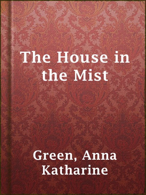Title details for The House in the Mist by Anna Katharine Green - Available